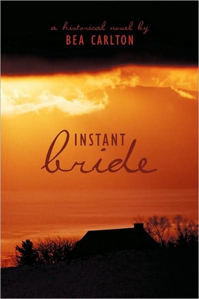 Instant Bride: a Historical Novel by - Bea Carlton - Boeken - Authorhouse - 9781438951904 - 4 maart 2009