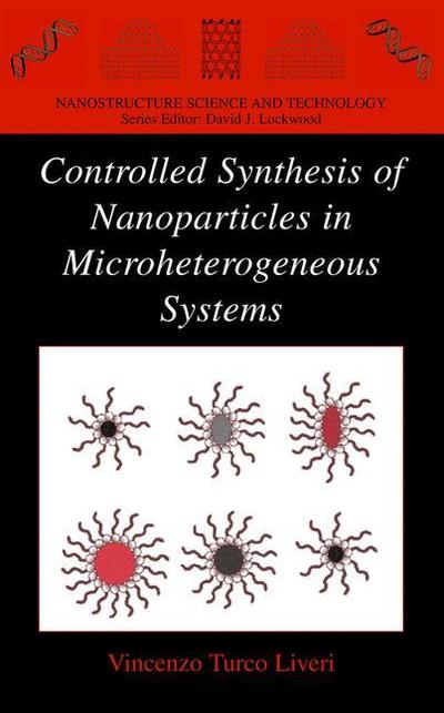 Controlled Synthesis of Nanoparticles in Microheterogeneous Systems - Nanostructure Science and Technology - Vincenzo Turco Liveri - Livros - Springer-Verlag New York Inc. - 9781441920904 - 23 de novembro de 2010
