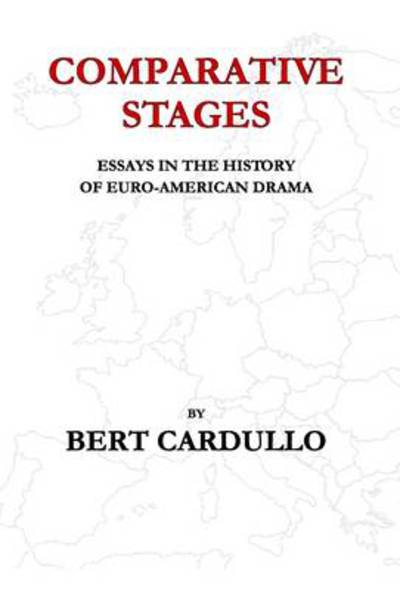 Cover for Bert Cardullo · Comparative Stages: Essays in the History of Euro-american Drama (Hardcover Book) (2008)