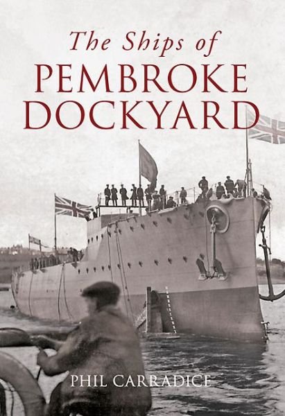 Cover for Phil Carradice · The Ships of Pembroke Dockyard (Paperback Bog) (2013)