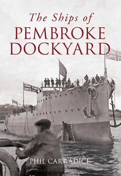 Cover for Phil Carradice · The Ships of Pembroke Dockyard (Paperback Bog) (2013)