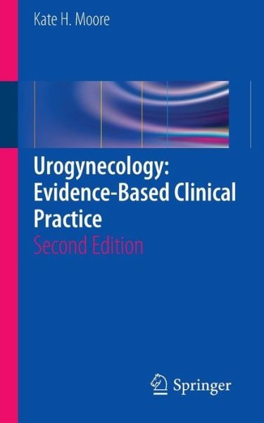 Cover for Kate Moore · Urogynecology: Evidence-Based Clinical Practice (Taschenbuch) [2nd ed. 2013 edition] (2012)