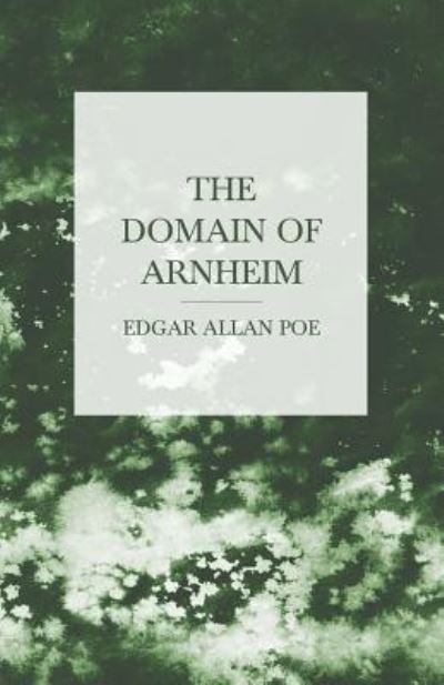 The Domain of Arnheim - Edgar Allan Poe - Books - Obscure Press - 9781447465904 - November 8, 2012