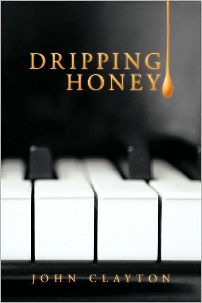 Cover for John Clayton · Dripping Honey (Inbunden Bok) (2009)