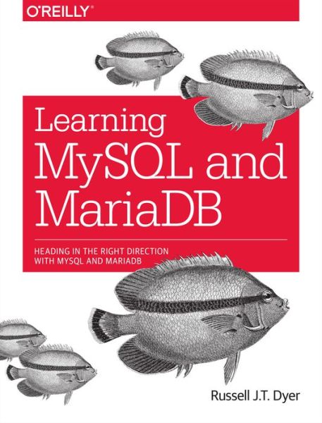 Learning MySQL and MariaDB - Russell Dyer - Books - O'Reilly Media - 9781449362904 - May 5, 2015