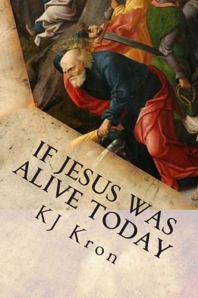 Cover for Kj Kron · If Jesus Was Alive Today (Taschenbuch) (2012)