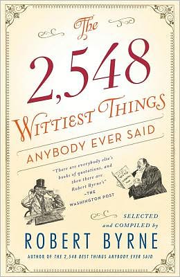 The 2,548 Wittiest Things Anybody Ever Said - Robert Byrne - Kirjat - Touchstone - 9781451648904 - tiistai 1. toukokuuta 2012