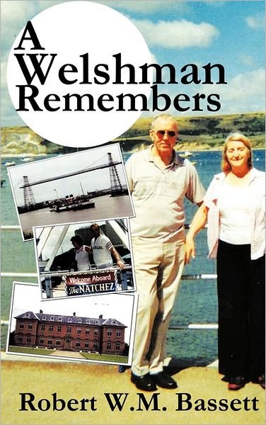 A Welshman Remembers: the Story of a Welsh Family, 1938 to the Present Day... - Robert W M Bassett - Kirjat - Authorhouse - 9781452063904 - torstai 11. elokuuta 2011
