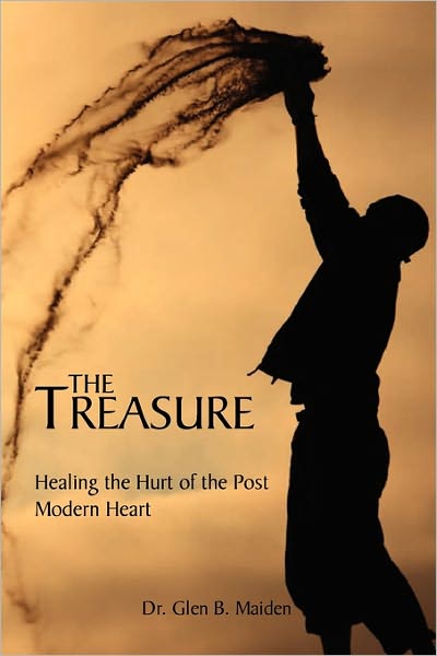 Cover for Glen B Maiden · The Treasure: Healing the Hurt of the Post Modern Heart (Paperback Book) (2011)