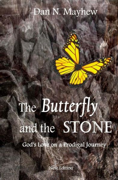 Cover for Dan N Mayhew · The Butterfly and the Stone: a Son. a Father. God's Love on a Prodigal Journey (Paperback Book) (2011)