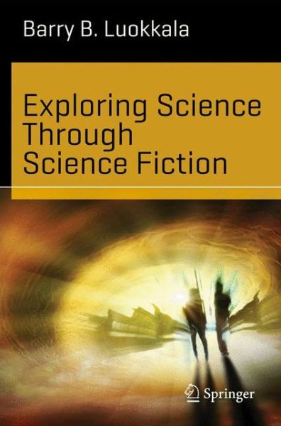 Cover for Barry B. Luokkala · Exploring Science Through Science Fiction - Science and Fiction (Paperback Book) [2014 edition] (2013)