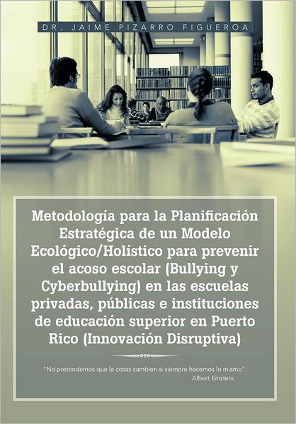Cover for Dr. Jaime Pizarro Figueroa · Metodología Para La Planificación Estratégica De Un Modelo Ecológico / Holístico Para Prevenir El Acoso Escolar (Bullying Y Cyberbullying) en Las ... Disruptiva): &quot;No P (Hardcover Book) [Spanish edition] (2012)