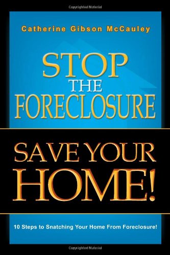 Cover for Catherine Gibson Mccauley · Stop the Foreclosure Save Your Home!: 10 Steps to Snatching Your Home from Foreclosure! (Paperback Bog) (2011)