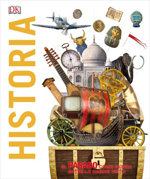 Cover for Dk · Historia: El pasado como nunca lo has visto antes - Knowledge Encyclopedias (Hardcover Book) (2020)