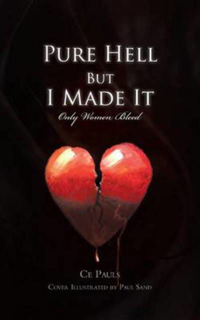 Pure Hell but I Made It: Only Women Bleed - Ce Pauls - Livros - Trafford Publishing - 9781466981904 - 13 de maio de 2013