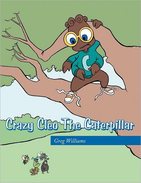 Cover for Greg Williams · Crazy Cleo the Caterpillar (Paperback Book) (2011)