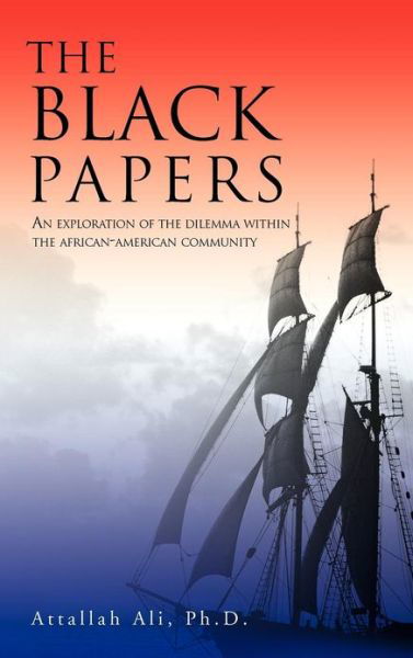 Cover for Attallah Ali · The Black Papers: an Exploration of the Dilemma Within the African-american Community (Gebundenes Buch) (2013)