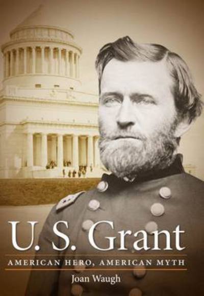 Cover for Joan Waugh · U. S. Grant: American Hero, American Myth - Civil War America (Taschenbuch) [New edition] (2013)