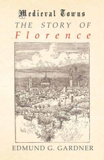 Cover for Edmund G Gardner · The Story of Florence (Medieval Towns Series) (Pocketbok) (2016)