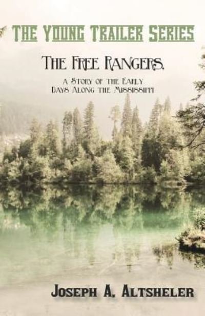 Cover for Joseph a Altsheler · The Free Rangers, a Story of the Early Days Along the Mississippi (Paperback Book) (2016)