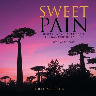 Cover for Eero Sorila · Sweet Pain: Global Adventures of a Frugal Photographer (Taschenbuch) (2020)