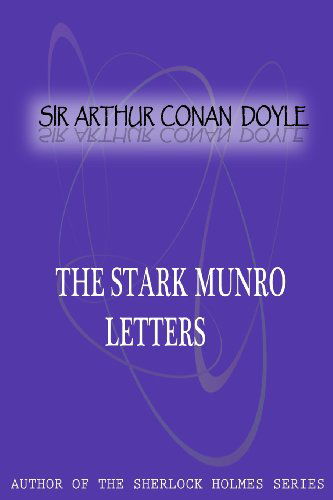 The Stark Munro Letters - Sir Arthur Conan Doyle - Books - CreateSpace Independent Publishing Platf - 9781477404904 - May 5, 2012