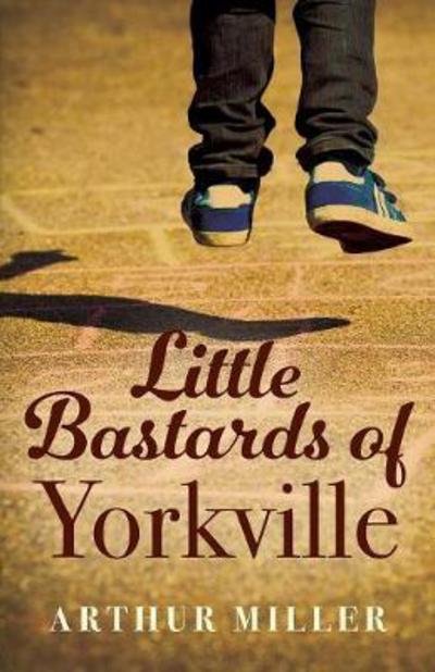 Cover for Arthur Miller · Little Bastards of Yorkville (Paperback Book) (2017)