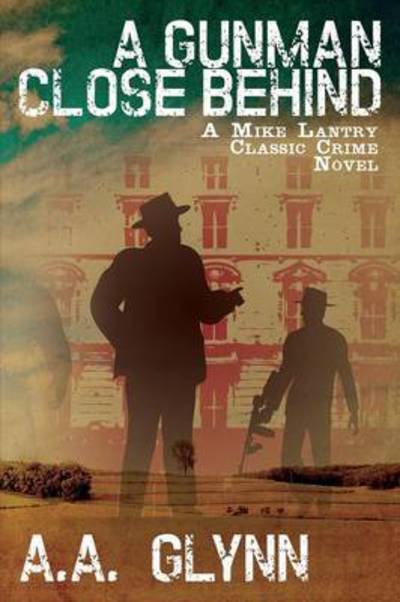 Cover for A a Glynn · A Gunman Close Behind: a Mike Lantry Classic Crime Novel (Pocketbok) (2013)