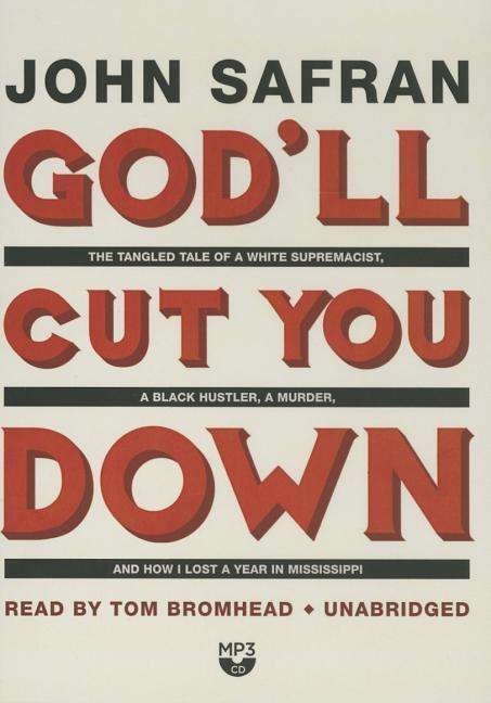 Cover for John Safran · God'll Cut You Down: the Tangled Tale of a White Supremacist, a Black Hustler, a Murder, and How I Lost a Year in Mississippi (MP3-CD) [Unabridged Mp3cd edition] (2014)