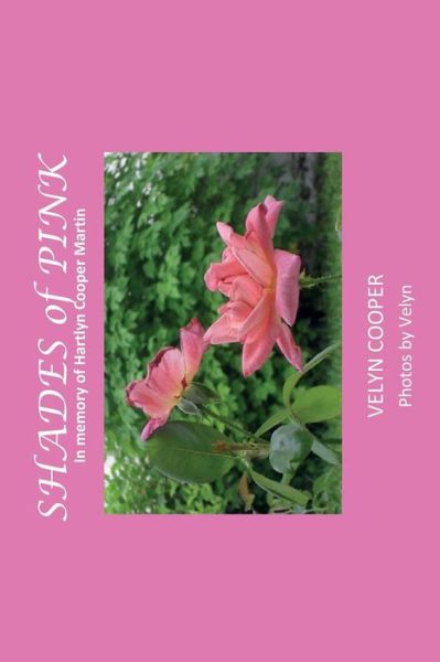 Shades of Pink: in Memory of Hartlyn Cooper Martin - Velyn Cooper - Książki - Createspace - 9781482677904 - 28 marca 2013