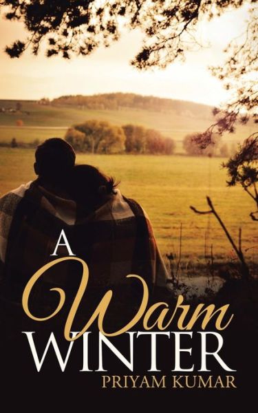 A Warm Winter - Priyam Kumar - Books - Partridge Publishing - 9781482820904 - April 16, 2014