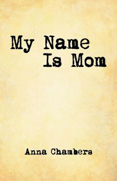 Anna Chambers · My Name is Mom (Taschenbuch) (2014)