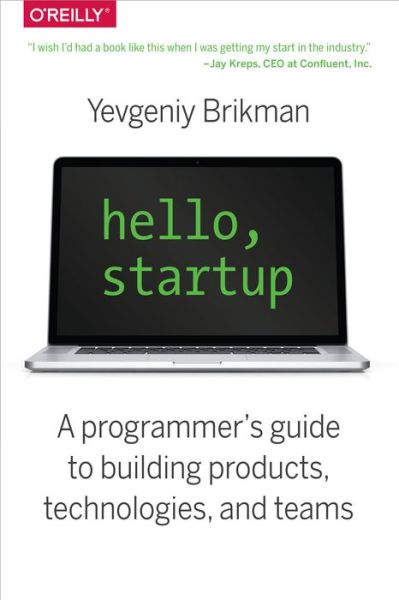 Hello, Startup - Yevgeniy Brikman - Books - O'Reilly Media - 9781491909904 - December 8, 2015