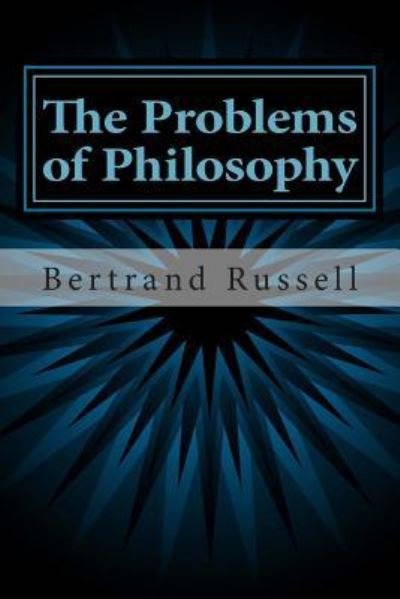 The Problems of Philosophy - Bertrand Russell - Libros - Createspace Independent Publishing Platf - 9781494304904 - 27 de noviembre de 2013