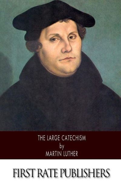 Martin Luther · The Large Catechism (Paperback Bog) (2013)