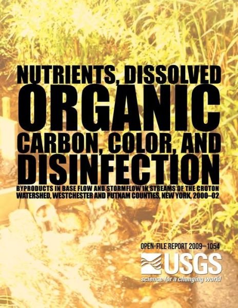 Cover for 1054u S Department of the Interior · Nutrients, Dissolved Organic Carbon, Color, and Disinfection Byproducts in Base Flow and Stormflow in Streams of the Croton Watershed, Westchester and (Paperback Bog) (2014)