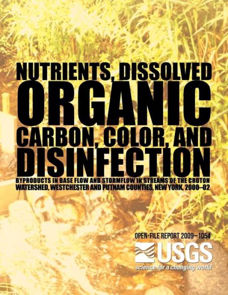 Cover for 1054u S Department of the Interior · Nutrients, Dissolved Organic Carbon, Color, and Disinfection Byproducts in Base Flow and Stormflow in Streams of the Croton Watershed, Westchester and (Taschenbuch) (2014)