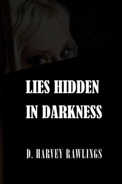 Cover for D Harvey Rawlings · Lies Hidden in Darkness (Paperback Book) (2014)