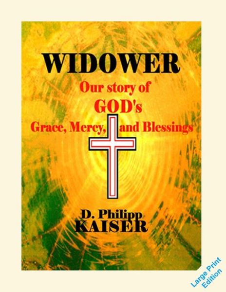 Cover for D Philipp Kaiser · Widower Our Story of God's Grace, Mercy, and Blessings (Pocketbok) (2014)