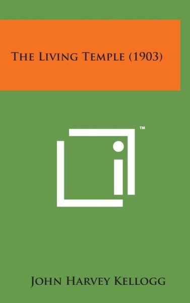 Cover for John Harvey Kellogg · The Living Temple (1903) (Hardcover bog) (2014)