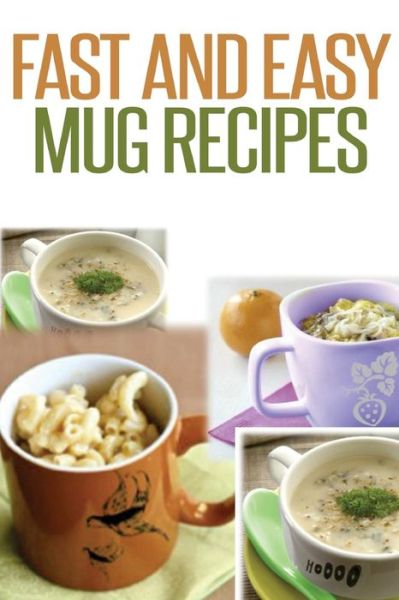 Cover for Anela T · Fast and Easy Mug Recipes (Paperback Book) (2014)