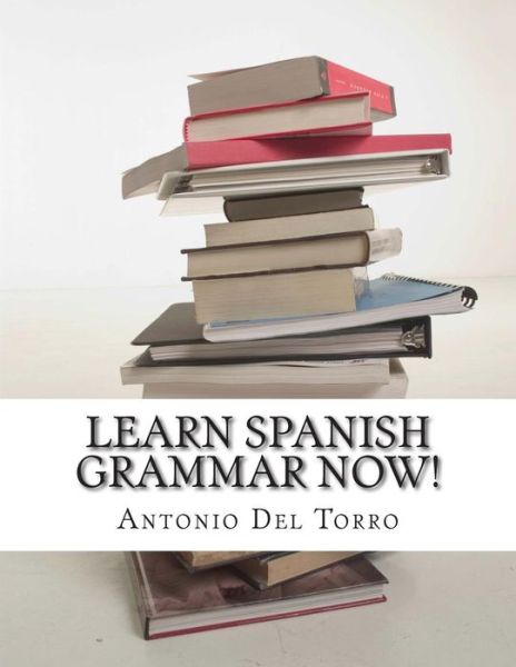 Cover for Antonio Del Torro · Learn Spanish Grammar Now! (Paperback Book) (2014)