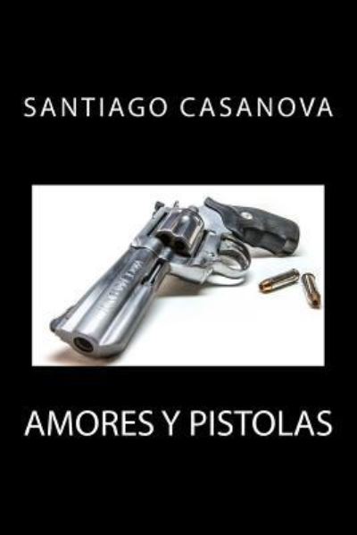 Cover for Santiago Casanova · Amores y pistolas (Paperback Book) (2014)