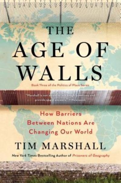 Cover for Tim Marshall · The Age of Walls: How Barriers Between Nations Are Changing Our World - Politics of Place (Hardcover bog) [First Scribner hardcover edition. edition] (2018)