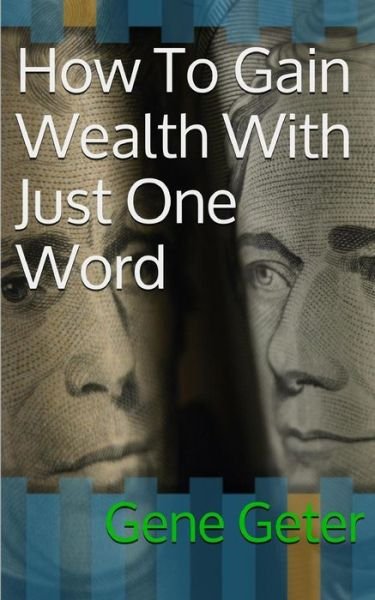 Cover for Gene Geter · How to Gain Wealth with Just One Word (Paperback Bog) [Paperback edition] (2014)