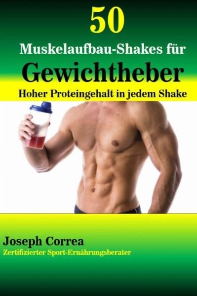 Cover for Correa (Zertifizierter Sport-ernahrungsb · 50 Muskelaufbau-shakes Fur Gewichtheber: Hoher Proteingehalt in Jedem Shake (Pocketbok) (2014)