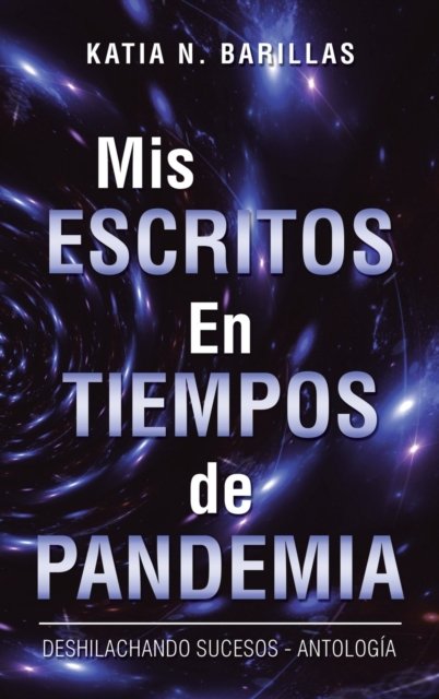 Cover for Author Solutions Inc · Mis Escritos En Tiempos De Pandemia (Hardcover Book) (2022)