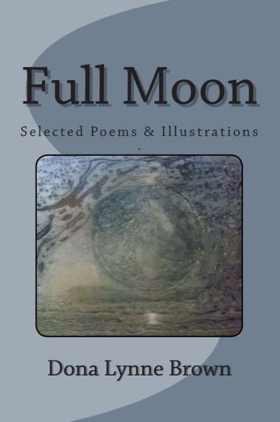 Cover for Dona Lynne Brown · Full Moon: Selected Poems &amp; Illustrations (Paperback Bog) (2015)