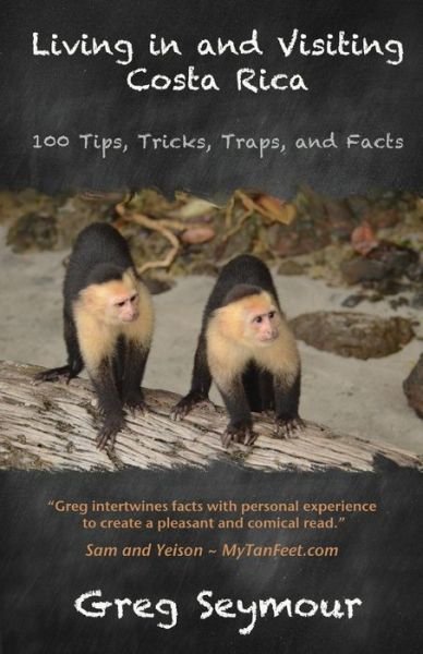 Cover for Greg Seymour · Living in and Visiting Costa Rica: 100 Tips, Tricks, Traps, and Facts (Paperback Book) (2015)