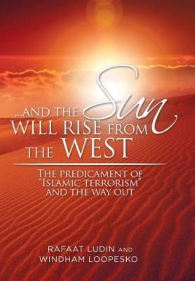 Cover for Rafaat Ludin · . . . and the Sun Will Rise from the West (Hardcover Book) (2016)